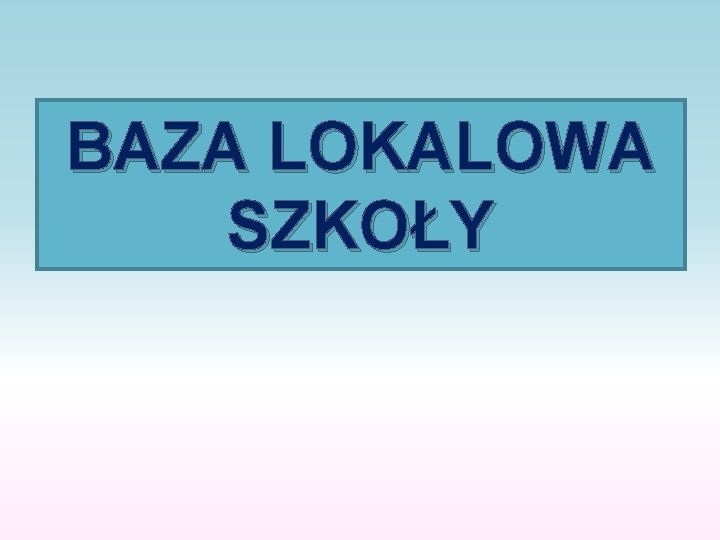 BAZA LOKALOWA SZKOŁY 