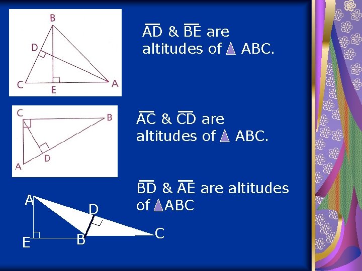 AD & BE are altitudes of ABC. AC & CD are altitudes of ABC.