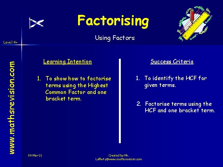 Factorising Using Factors www. mathsrevision. com Level 4+ Learning Intention Success Criteria 1. To