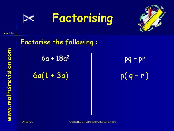 Factorising Level 4+ www. mathsrevision. com Factorise the following : 6 a + 18