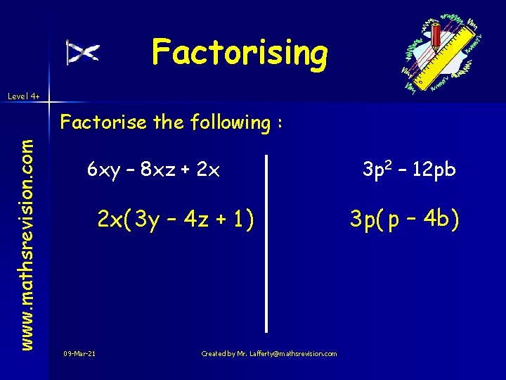 Factorising Level 4+ www. mathsrevision. com Factorise the following : 6 xy – 8