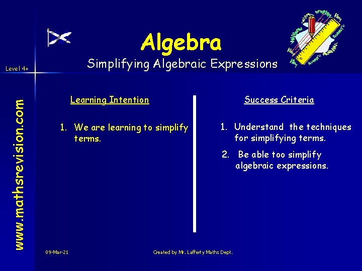Algebra Simplifying Algebraic Expressions www. mathsrevision. com Level 4+ Learning Intention Success Criteria 1. Algebra Simplifying Algebraic Expressions www. mathsrevision. com Level 4+ Learning Intention Success Criteria 1.