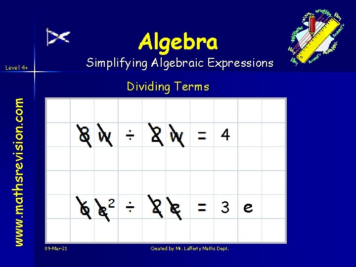 Algebra Simplifying Algebraic Expressions Level 4+ www. mathsrevision. com Dividing Terms 4 3 e