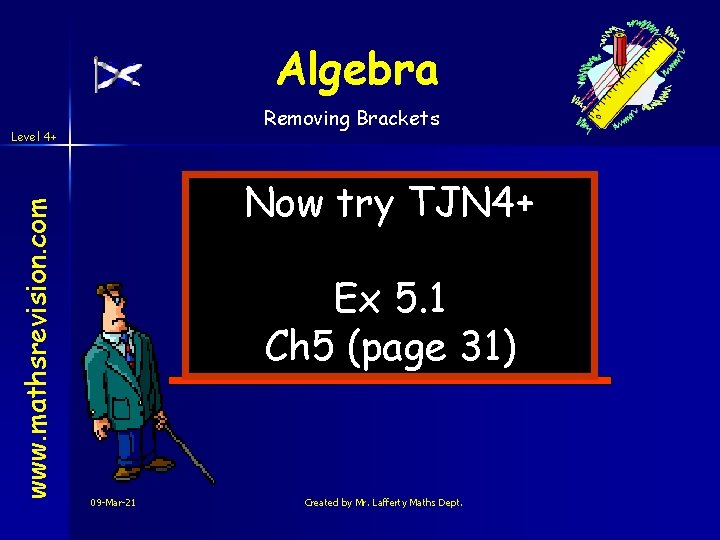Algebra Removing Brackets www. mathsrevision. com Level 4+ Now try TJN 4+ Ex 5. Algebra Removing Brackets www. mathsrevision. com Level 4+ Now try TJN 4+ Ex 5.