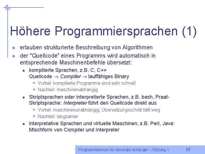 Höhere Programmiersprachen (1) l l erlauben strukturierte Beschreibung von Algorithmen der "Quellcode" eines Programms