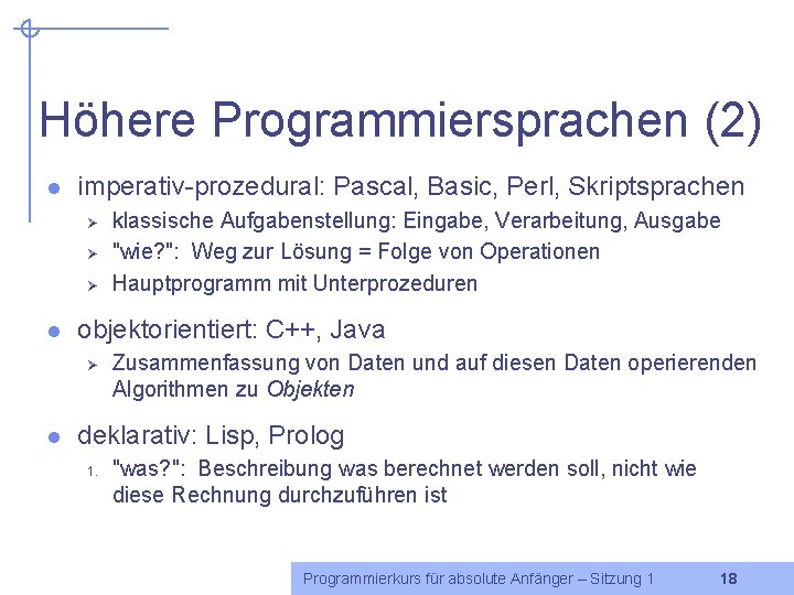 Höhere Programmiersprachen (2) l imperativ-prozedural: Pascal, Basic, Perl, Skriptsprachen Ø Ø Ø l objektorientiert: