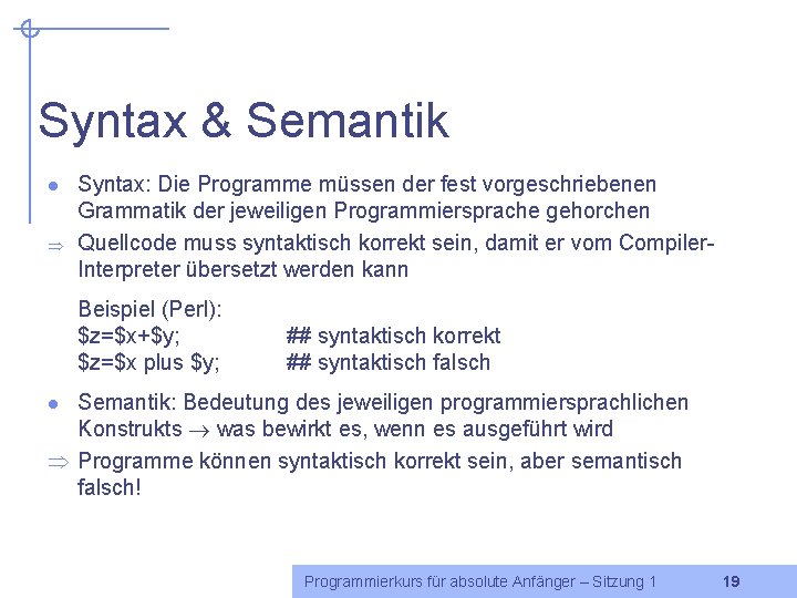 Syntax & Semantik l Þ Syntax: Die Programme müssen der fest vorgeschriebenen Grammatik der