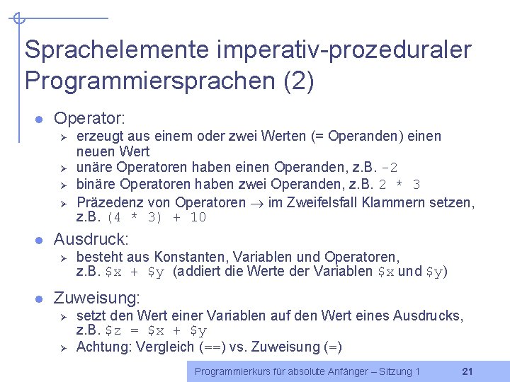 Sprachelemente imperativ-prozeduraler Programmiersprachen (2) l Operator: Ø Ø l Ausdruck: Ø l erzeugt aus