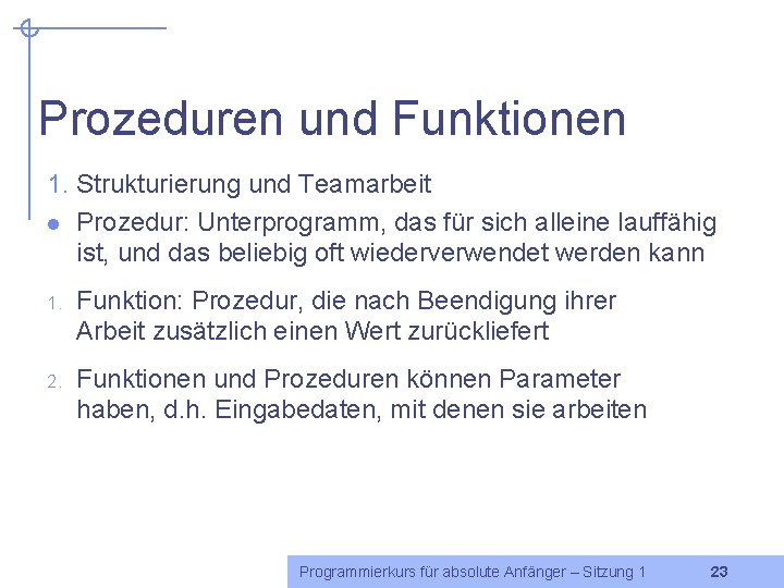 Prozeduren und Funktionen 1. Strukturierung und Teamarbeit l Prozedur: Unterprogramm, das für sich alleine