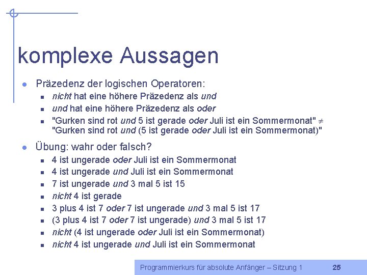 komplexe Aussagen l Präzedenz der logischen Operatoren: n n n l nicht hat eine