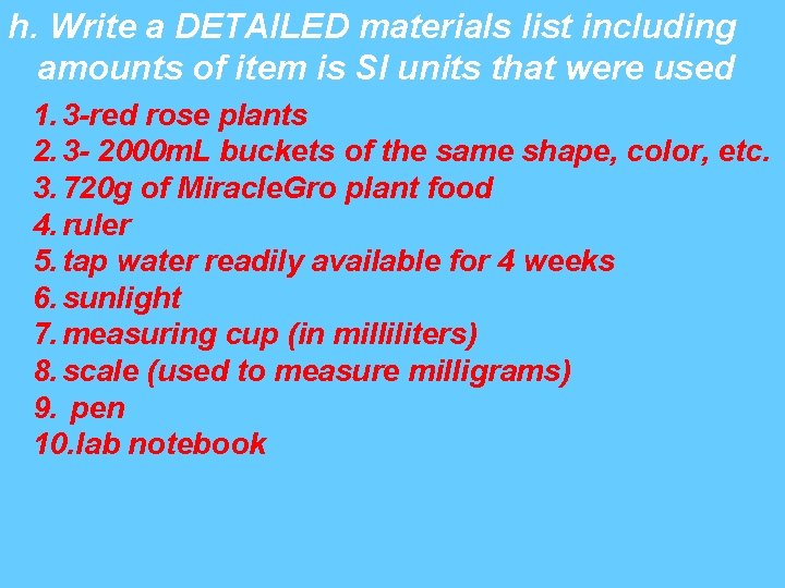 h. Write a DETAILED materials list including amounts of item is SI units that