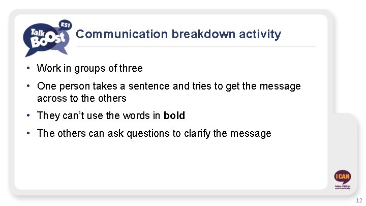 Communication breakdown activity • Work in groups of three • One person takes a