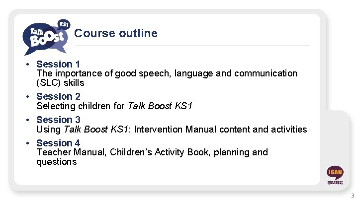 Course outline • Session 1 The importance of good speech, language and communication (SLC)