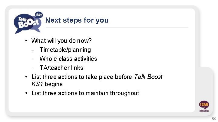 Next steps for you • What will you do now? – Timetable/planning – Whole