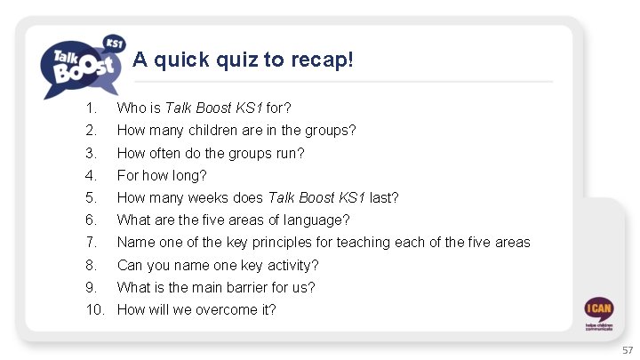 A quick quiz to recap! 1. Who is Talk Boost KS 1 for? 2.