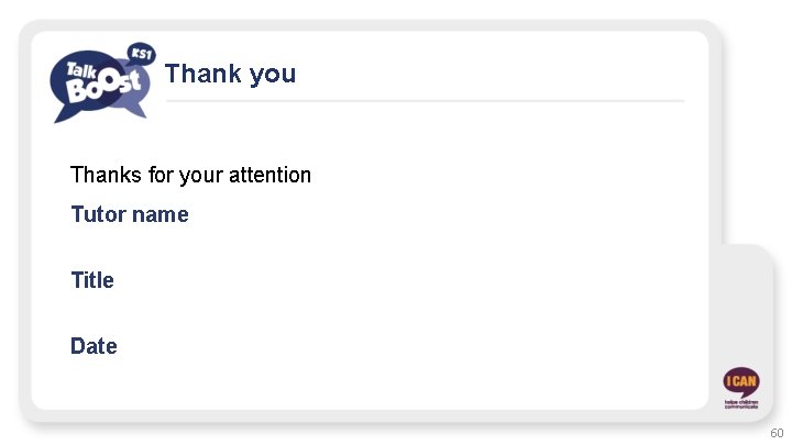 Thank you Thanks for your attention Tutor name Title Date 60 