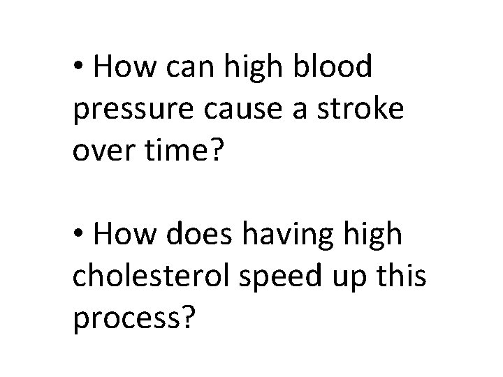  • How can high blood pressure cause a stroke over time? • How