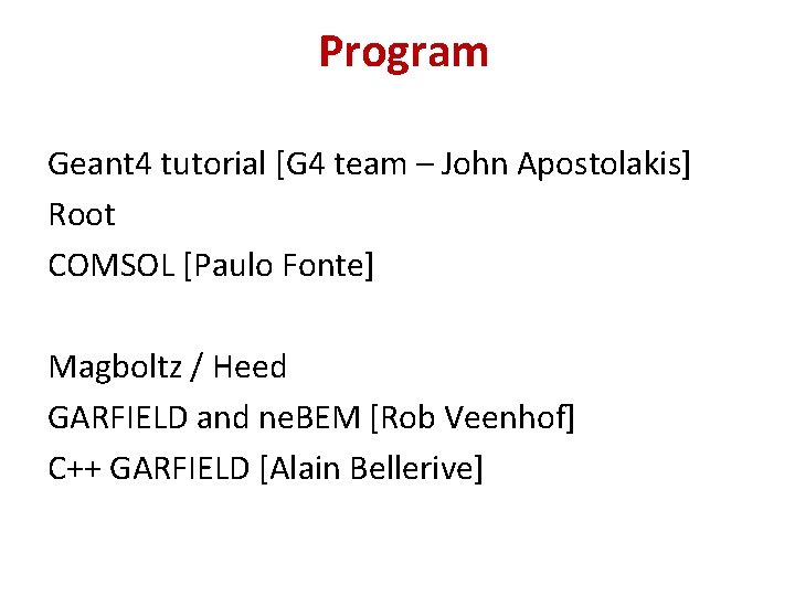 Program Geant 4 tutorial [G 4 team – John Apostolakis] Root COMSOL [Paulo Fonte]