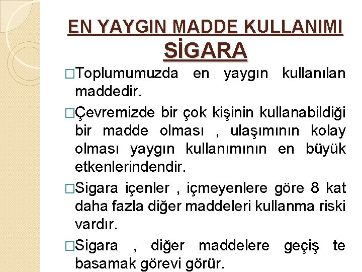EN YAYGIN MADDE KULLANIMI SİGARA �Toplumumuzda en yaygın kullanılan maddedir. �Çevremizde bir çok kişinin