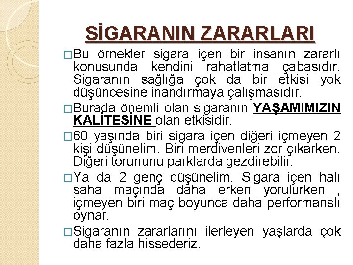 SİGARANIN ZARARLARI �Bu örnekler sigara içen bir insanın zararlı konusunda kendini rahatlatma çabasıdır. Sigaranın