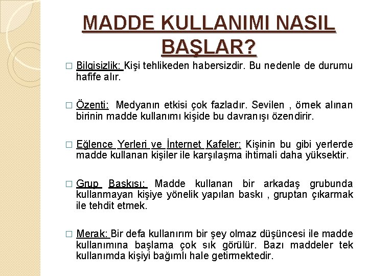 MADDE KULLANIMI NASIL BAŞLAR? � Bilgisizlik: Kişi tehlikeden habersizdir. Bu nedenle de durumu hafife