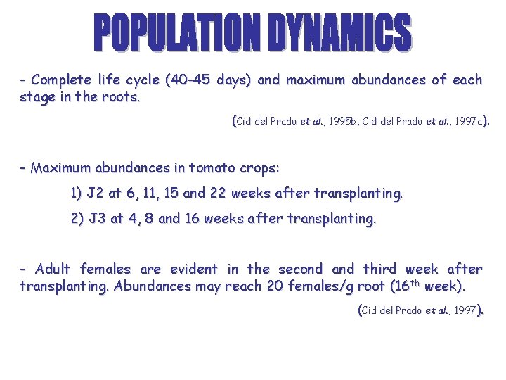 - Complete life cycle (40 -45 days) and maximum abundances of each stage in