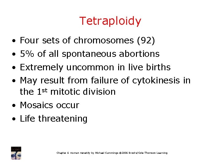 Tetraploidy • Four sets of chromosomes (92) • 5% of all spontaneous abortions •