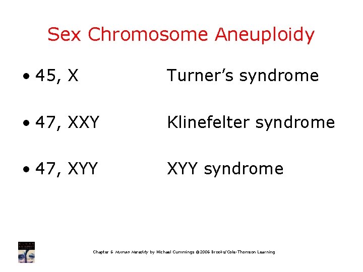 Sex Chromosome Aneuploidy • 45, X Turner’s syndrome • 47, XXY Klinefelter syndrome •