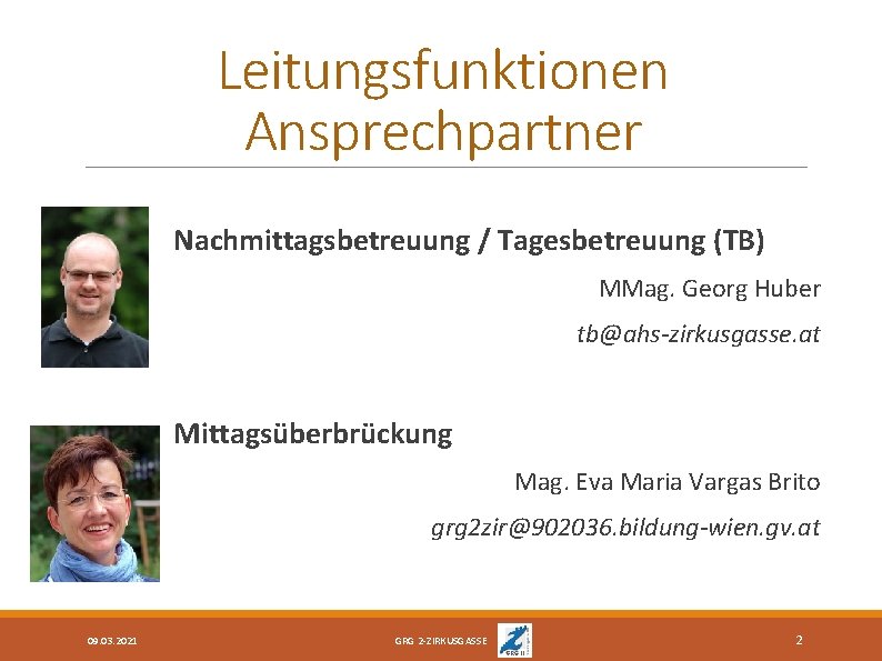 Leitungsfunktionen Ansprechpartner Nachmittagsbetreuung / Tagesbetreuung (TB) MMag. Georg Huber tb@ahs-zirkusgasse. at Mittagsüberbrückung Mag. Eva