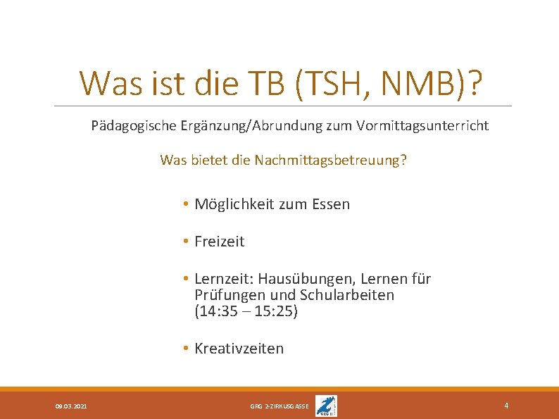 Was ist die TB (TSH, NMB)? Pädagogische Ergänzung/Abrundung zum Vormittagsunterricht Was bietet die Nachmittagsbetreuung?