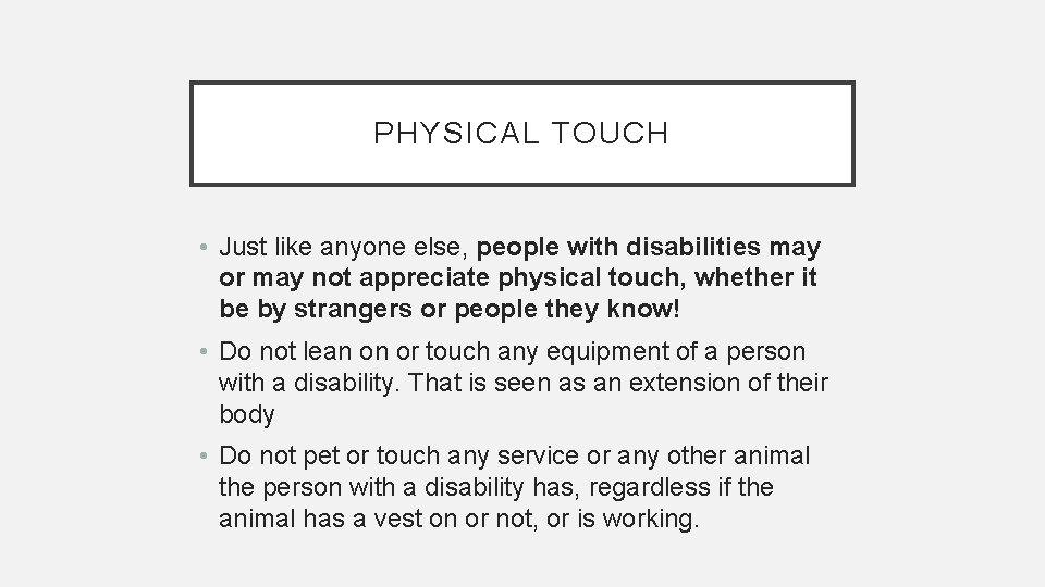 PHYSICAL TOUCH • Just like anyone else, people with disabilities may or may not PHYSICAL TOUCH • Just like anyone else, people with disabilities may or may not