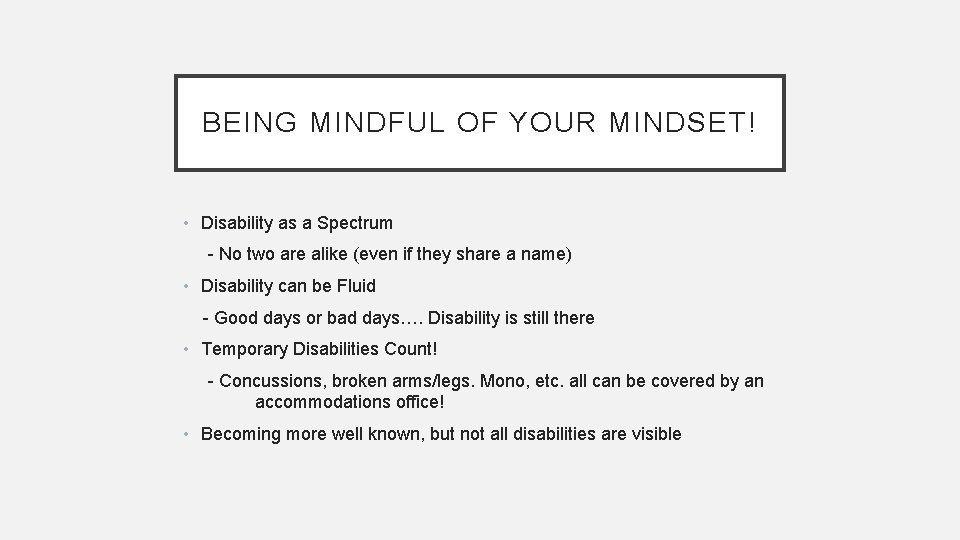 BEING MINDFUL OF YOUR MINDSET! • Disability as a Spectrum - No two are