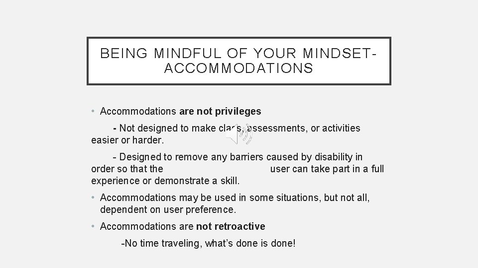 BEING MINDFUL OF YOUR MINDSETACCOMMODATIONS • Accommodations are not privileges - Not designed to