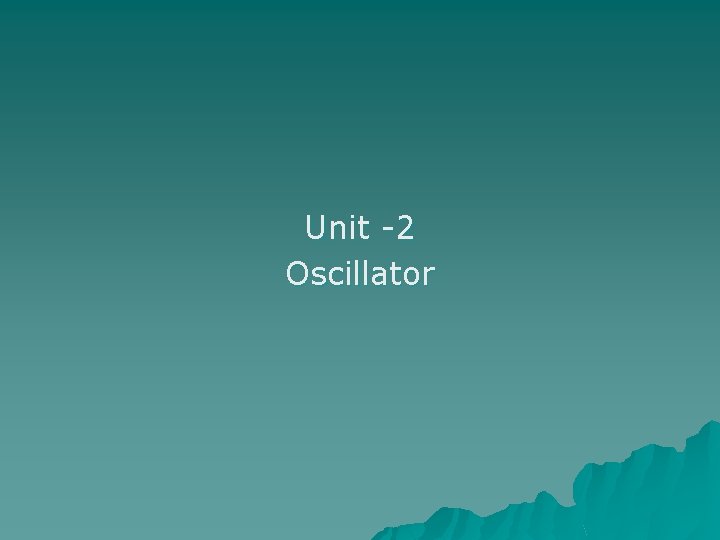 Unit -2 Oscillator 