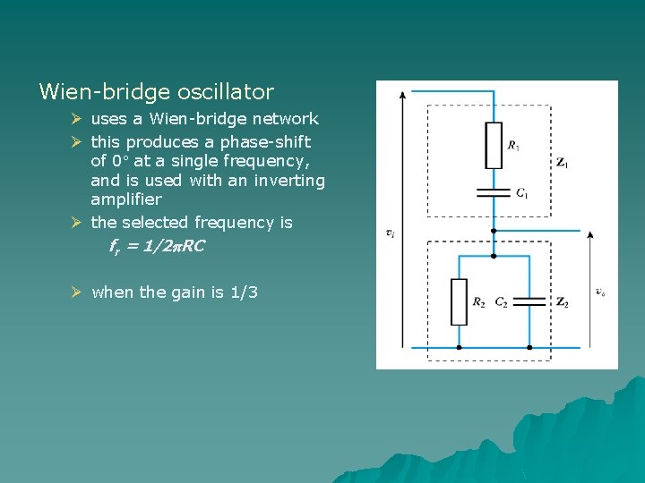 Wien-bridge oscillator Ø uses a Wien-bridge network Ø this produces a phase-shift of 0