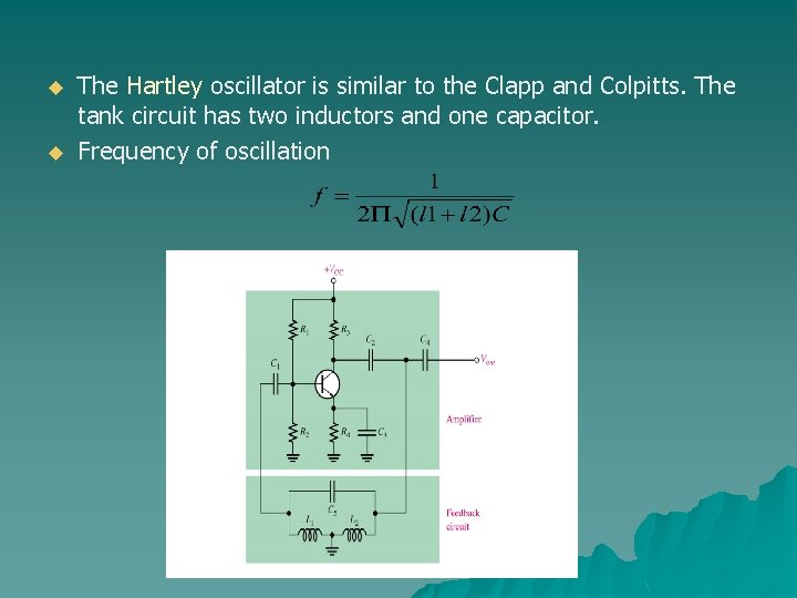 u u The Hartley oscillator is similar to the Clapp and Colpitts. The tank