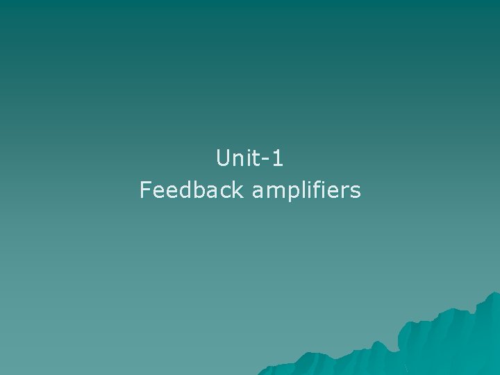 Unit-1 Feedback amplifiers 
