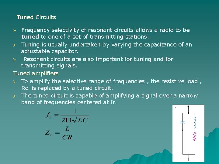 Tuned Circuits Frequency selectivity of resonant circuits allows a radio to be tuned to
