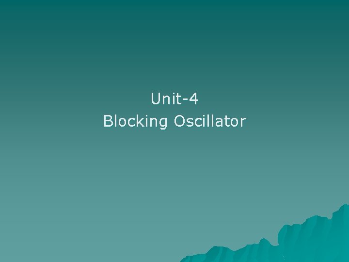 Unit-4 Blocking Oscillator 