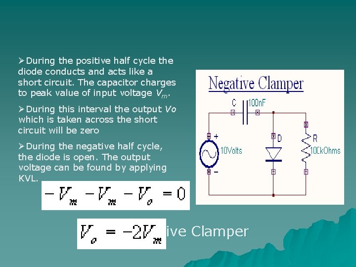 ØDuring the positive half cycle the diode conducts and acts like a short circuit.