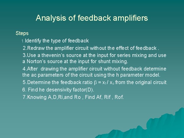 Analysis of feedback amplifiers Steps 1. Identify the type of feedback 2. Redraw the
