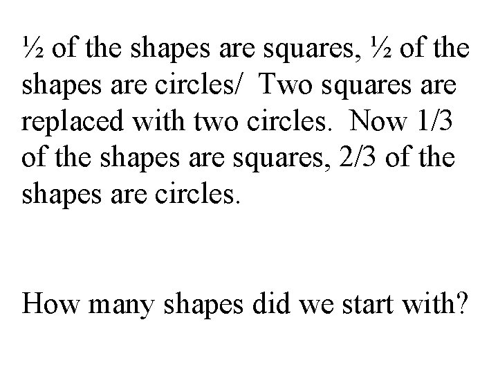 ½ of the shapes are squares, ½ of the shapes are circles/ Two squares
