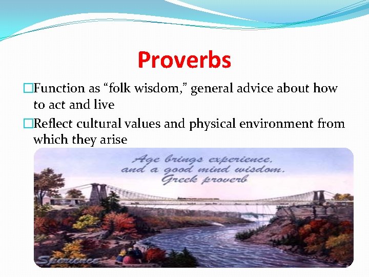 Proverbs �Function as “folk wisdom, ” general advice about how to act and live