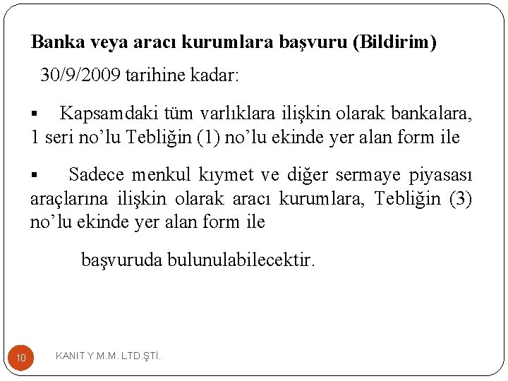 Banka veya aracı kurumlara başvuru (Bildirim) 30/9/2009 tarihine kadar: Kapsamdaki tüm varlıklara ilişkin olarak