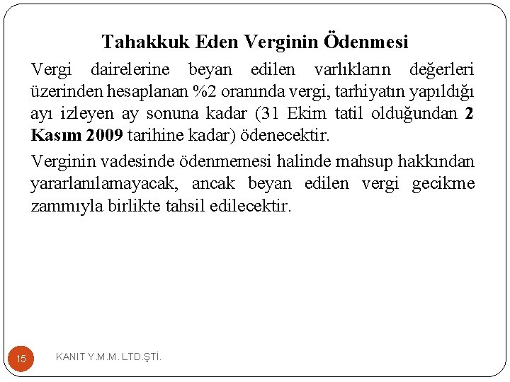 Tahakkuk Eden Verginin Ödenmesi Vergi dairelerine beyan edilen varlıkların değerleri üzerinden hesaplanan %2 oranında