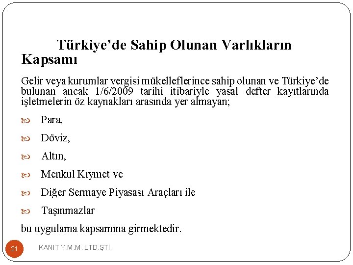 Türkiye’de Sahip Olunan Varlıkların Kapsamı Gelir veya kurumlar vergisi mükelleflerince sahip olunan ve Türkiye’de