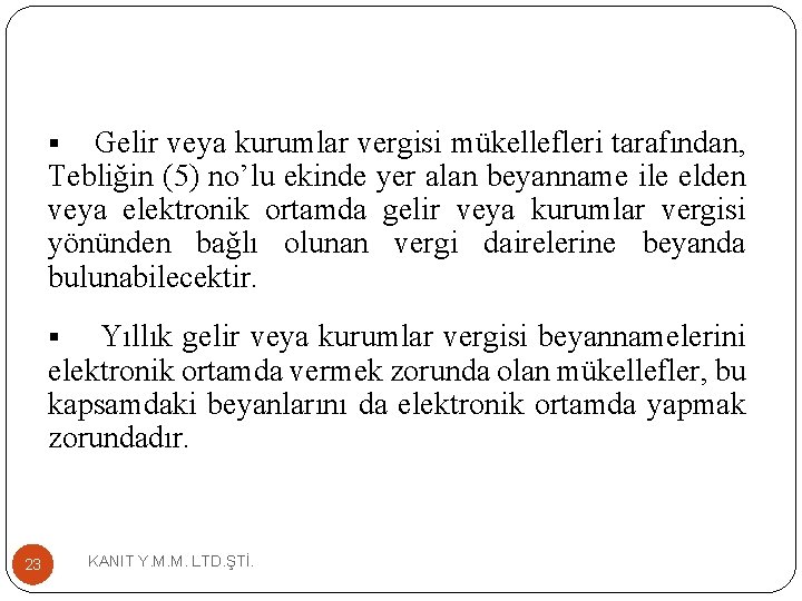 Gelir veya kurumlar vergisi mükellefleri tarafından, Tebliğin (5) no’lu ekinde yer alan beyanname ile