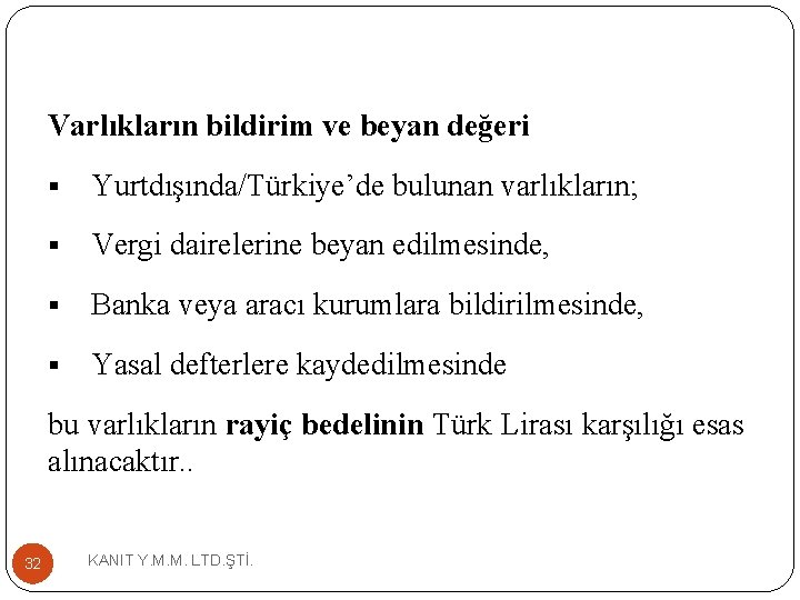 Varlıkların bildirim ve beyan değeri § Yurtdışında/Türkiye’de bulunan varlıkların; § Vergi dairelerine beyan edilmesinde,