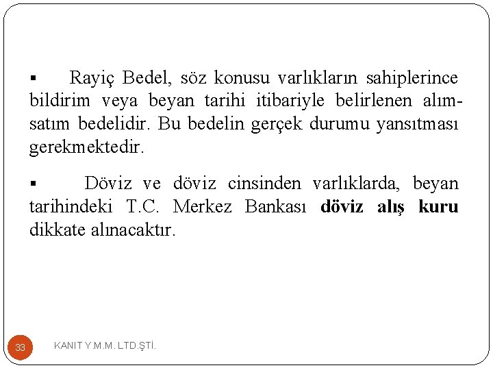 Rayiç Bedel, söz konusu varlıkların sahiplerince bildirim veya beyan tarihi itibariyle belirlenen alımsatım bedelidir.