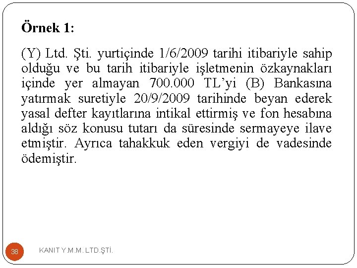 Örnek 1: (Y) Ltd. Şti. yurtiçinde 1/6/2009 tarihi itibariyle sahip olduğu ve bu tarih